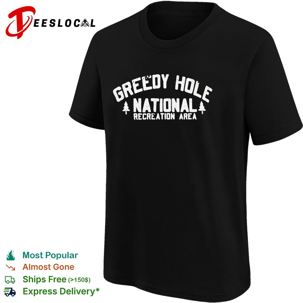 Greedy Hole National Recreation Area parody nature outdoors wilderness aesthetic shirt