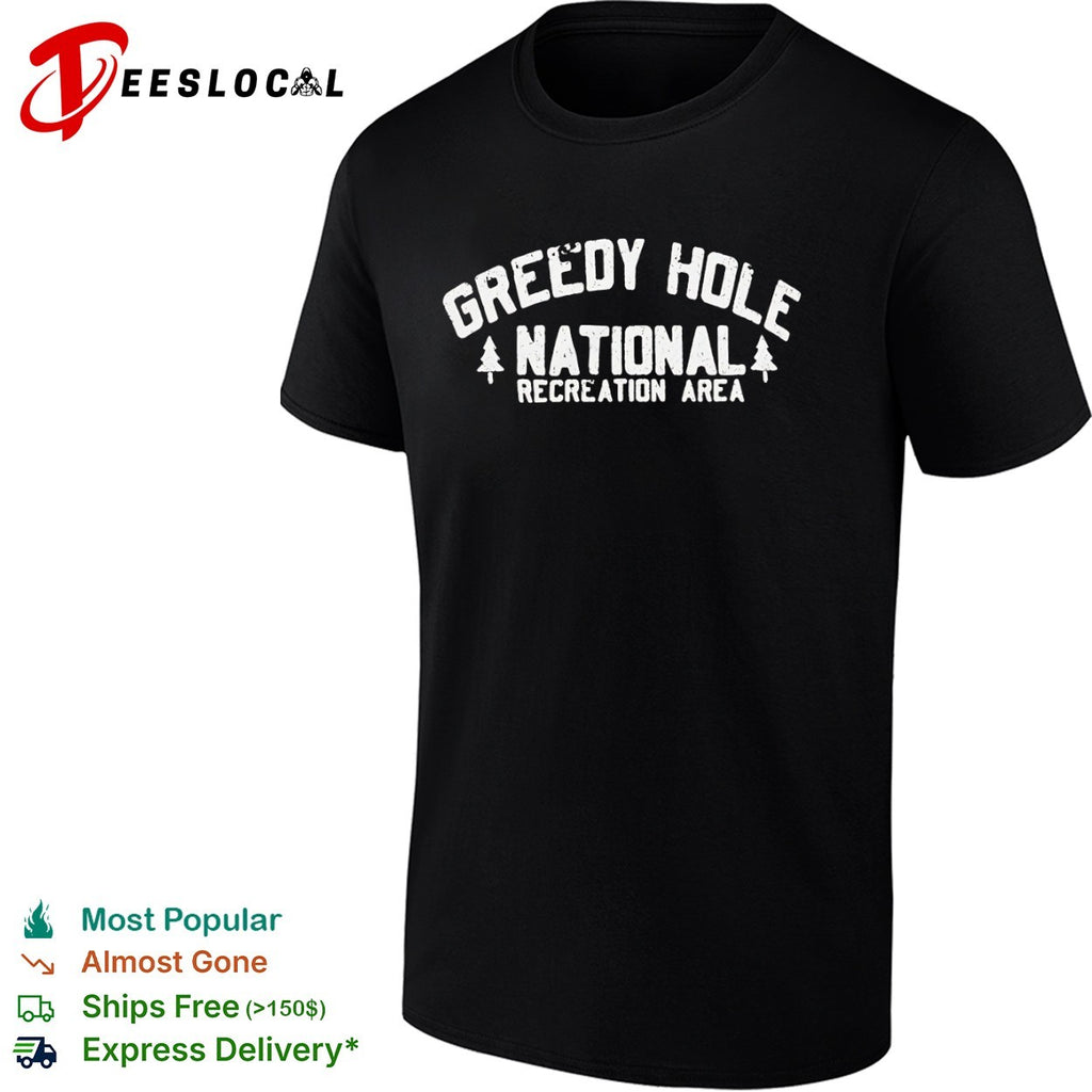 Greedy Hole National Recreation Area parody nature outdoors wilderness aesthetic shirt