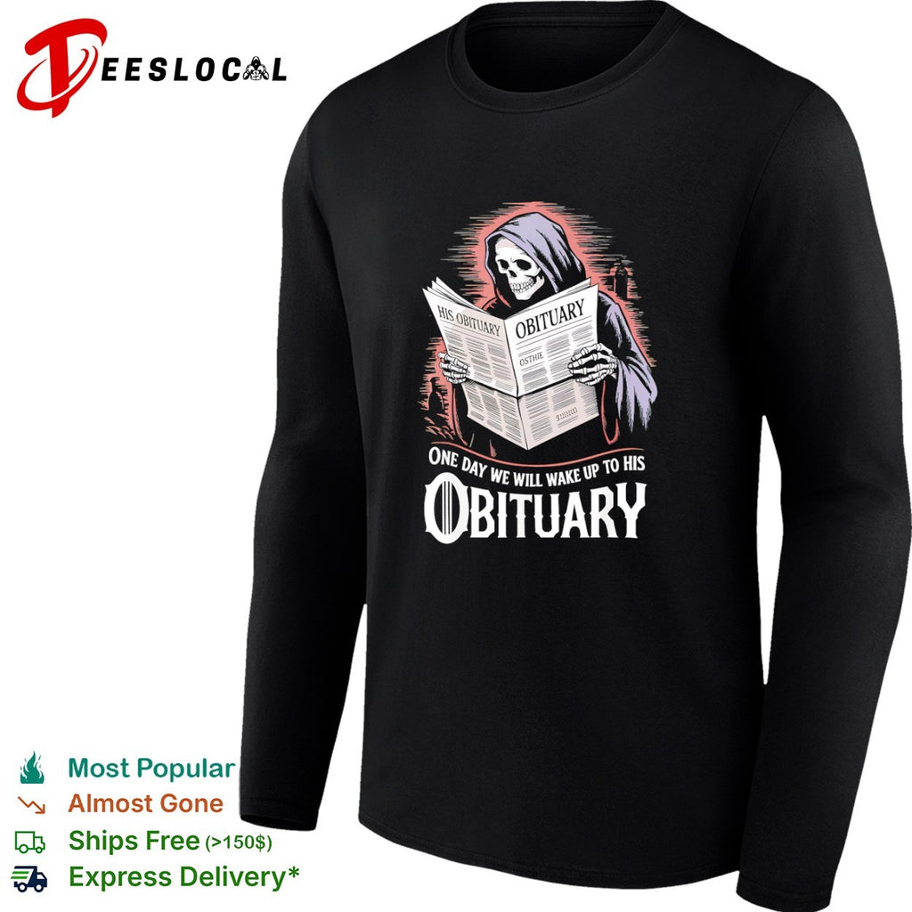 Grim Reaper His Obituary One Day We Will Wake Up To His Obituary Shirt