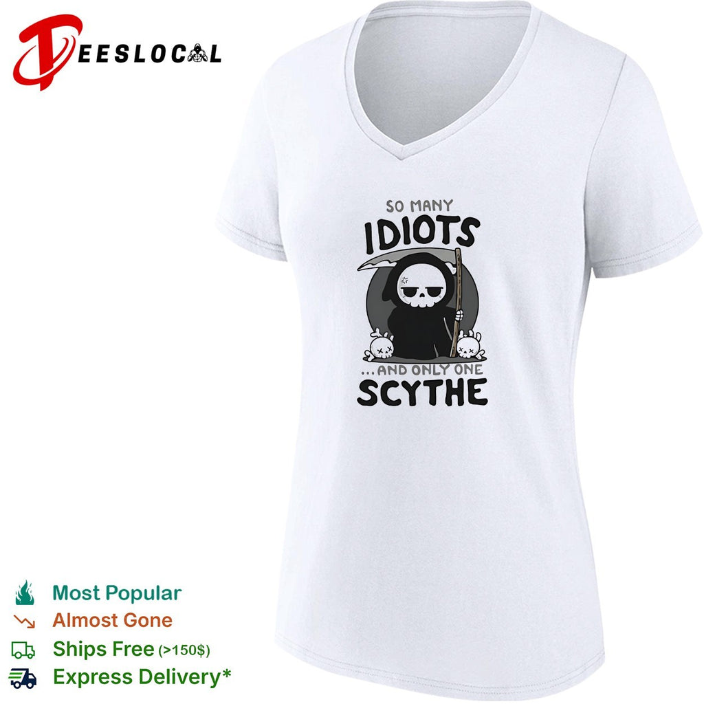 Grim reaper so many idiots and only one scythe cute dark humor shirt