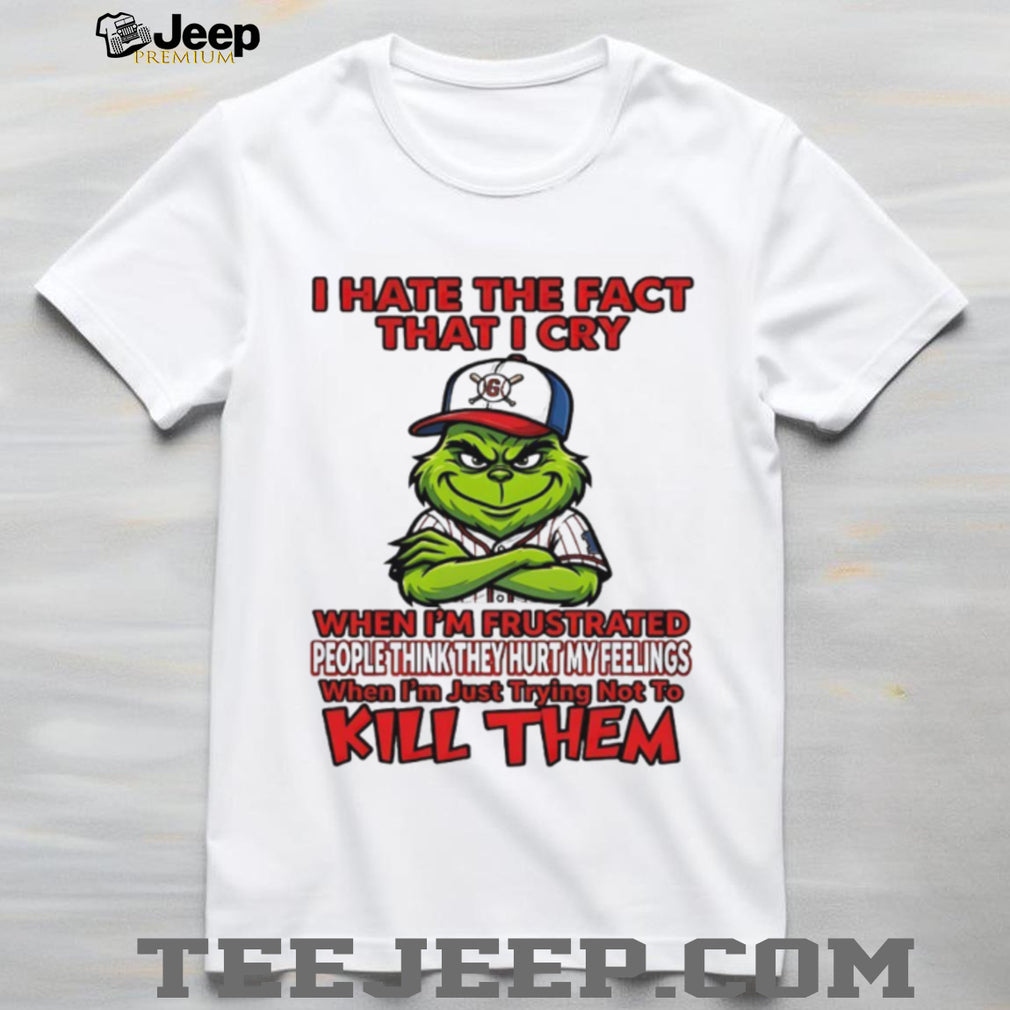 Grinch I Hate The Fact That I Cry Trying Not To Kill Them Sarcastic T Shirt