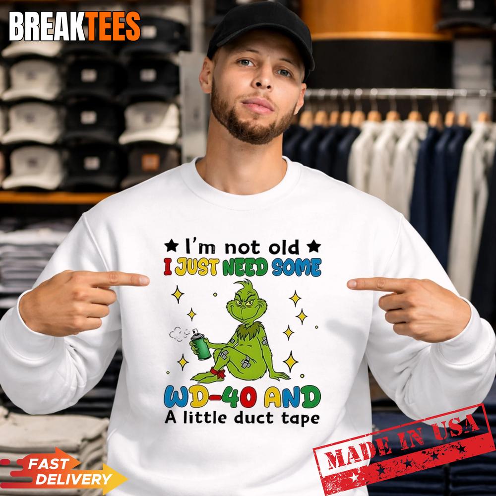 Grinch I’m Not Old I Just Need Some WD-40 and A Little Duct Tape Shirt