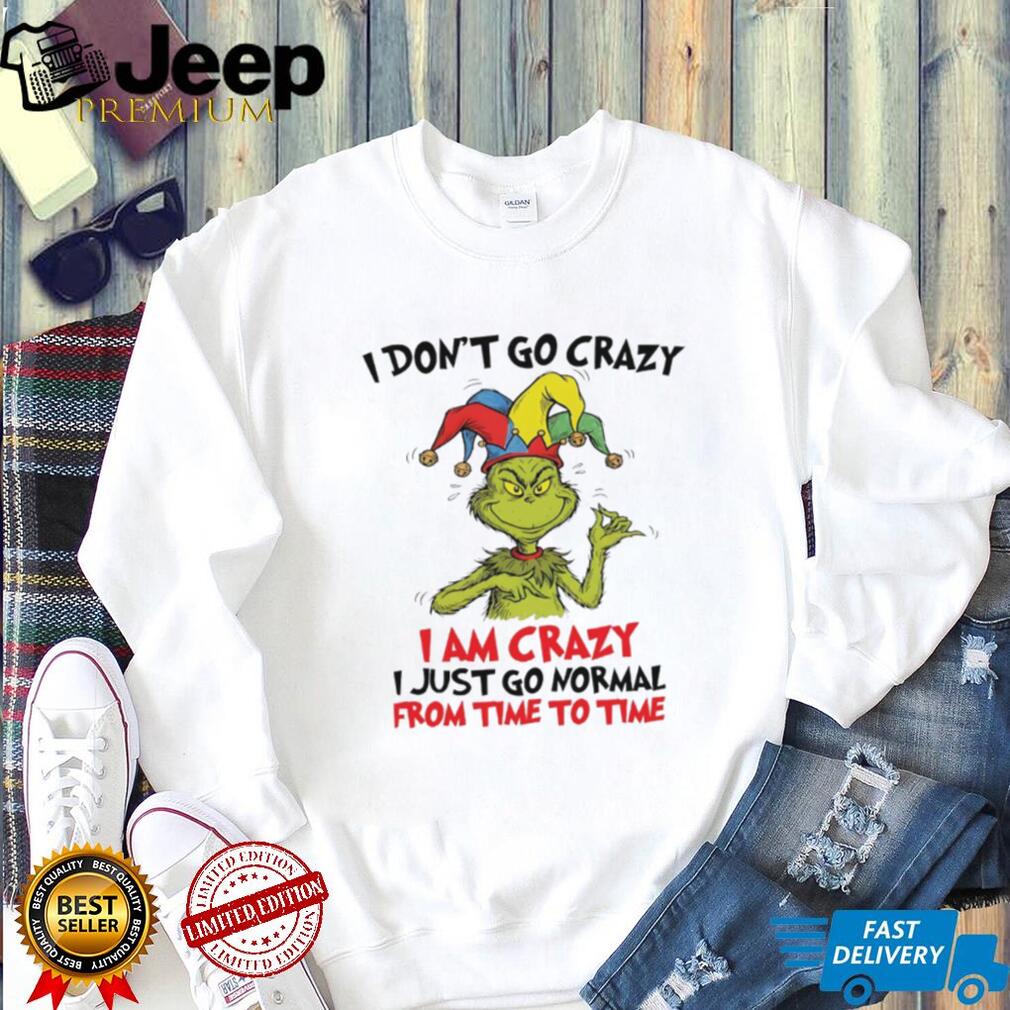 Grinch Jester I Am Crazy I Just Go Normal From Time To Time Funny T Shirt