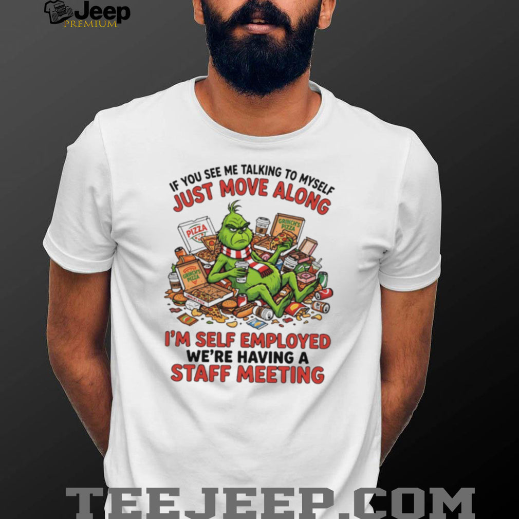 Grinch Self Employed Staff Meeting Talking To Myself Funny Pizza T Shirt