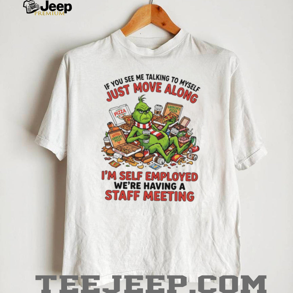 Grinch Self Employed Staff Meeting Talking To Myself Funny Pizza T Shirt