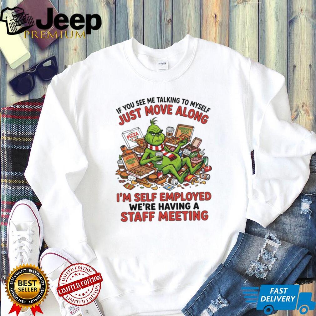 Grinch Self Employed Staff Meeting Talking To Myself Funny Pizza T Shirt