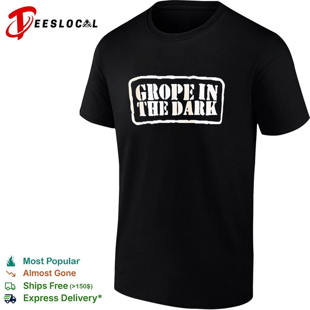 Grope in the Dark shirt