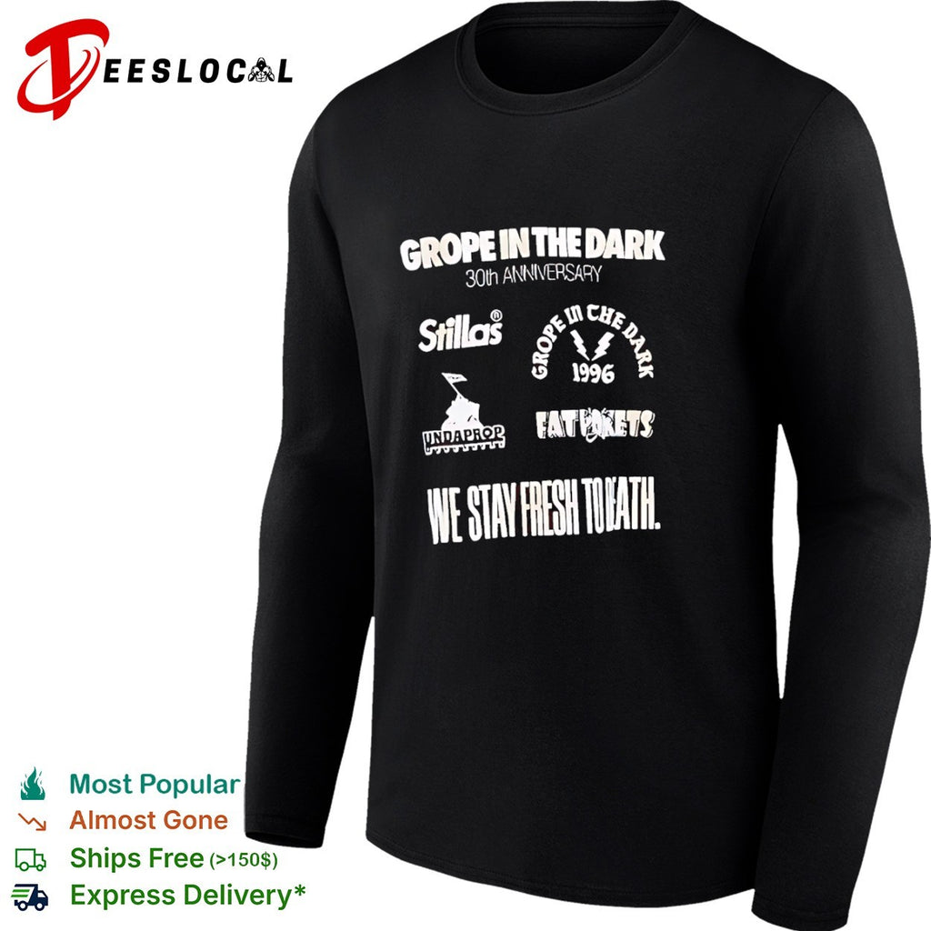 Grope in the dark 30th anniversary stillas undaprop fat pokets we stay fresh to death shirt