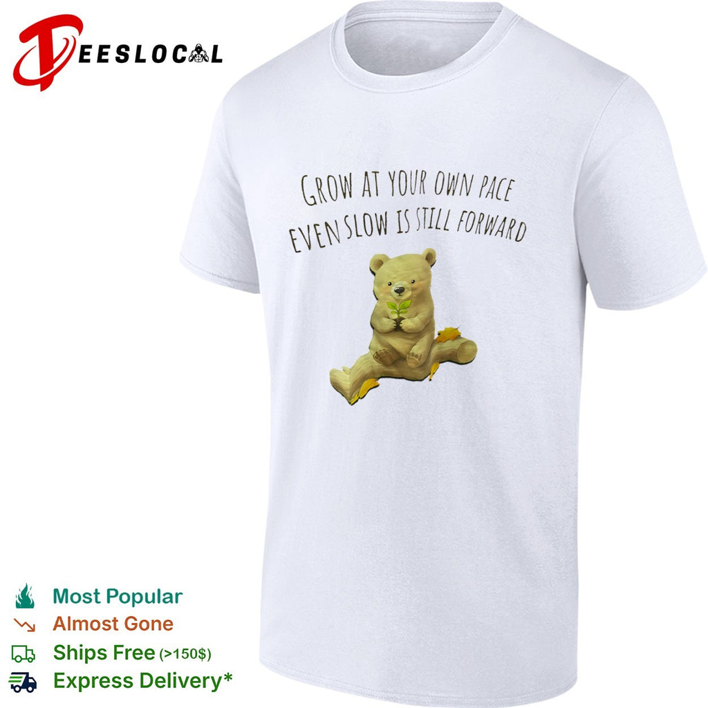 Grow at your own pace even slow is still forward bear holding a plant shirt