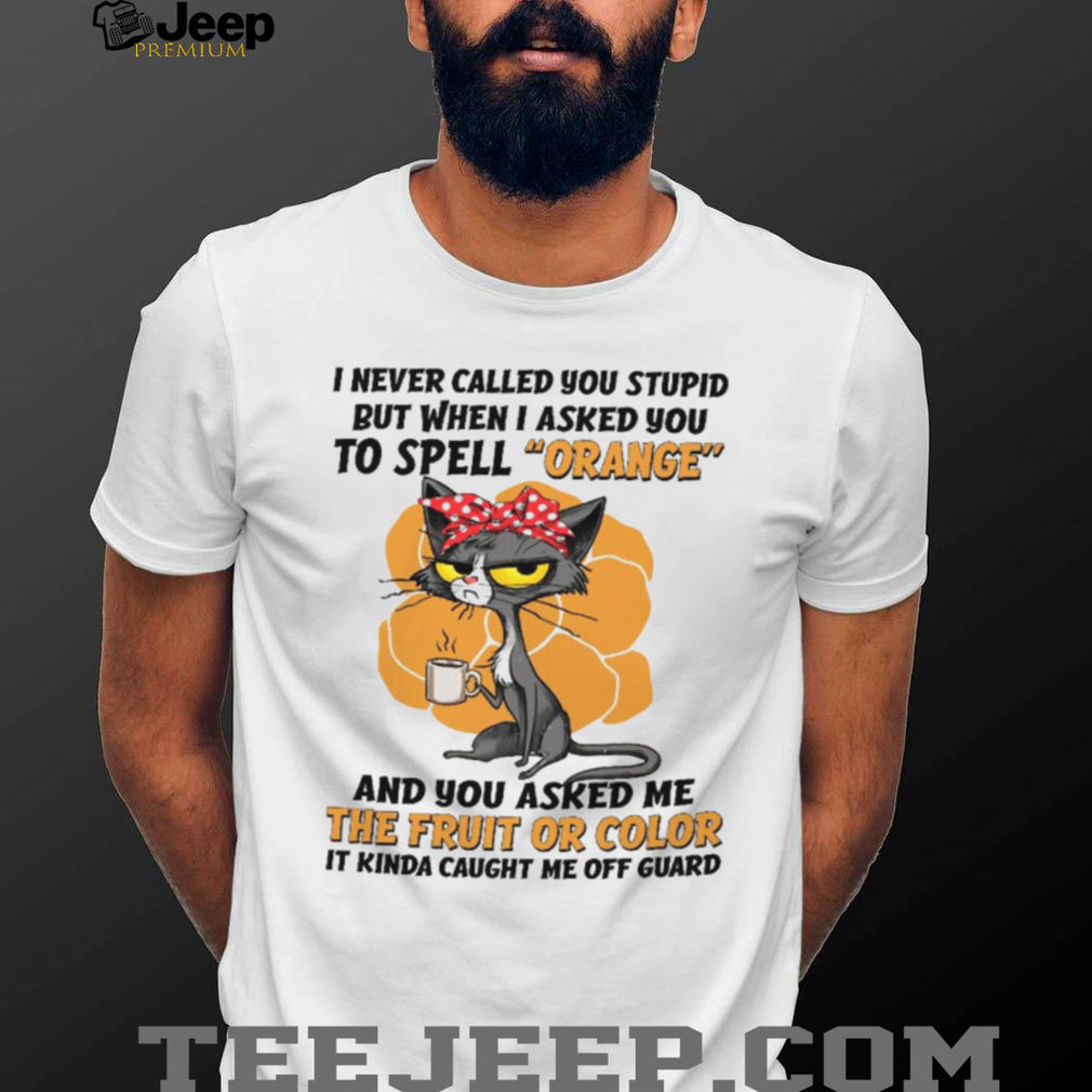 Grumpy Cat Spell Orange Sarcastic Funny Coffee Lover T Shirt