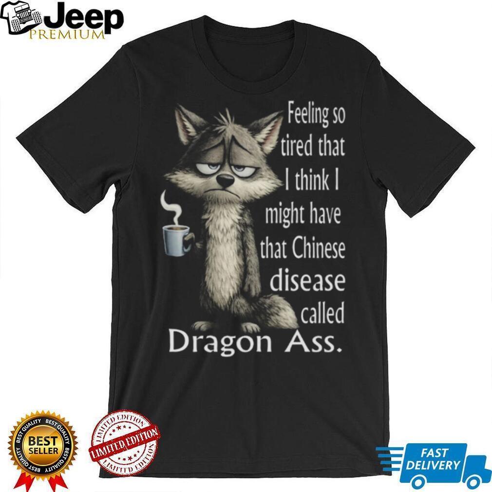 Grumpy Wolf Tired Dragon Ass Funny Animal Coffee T Shirt