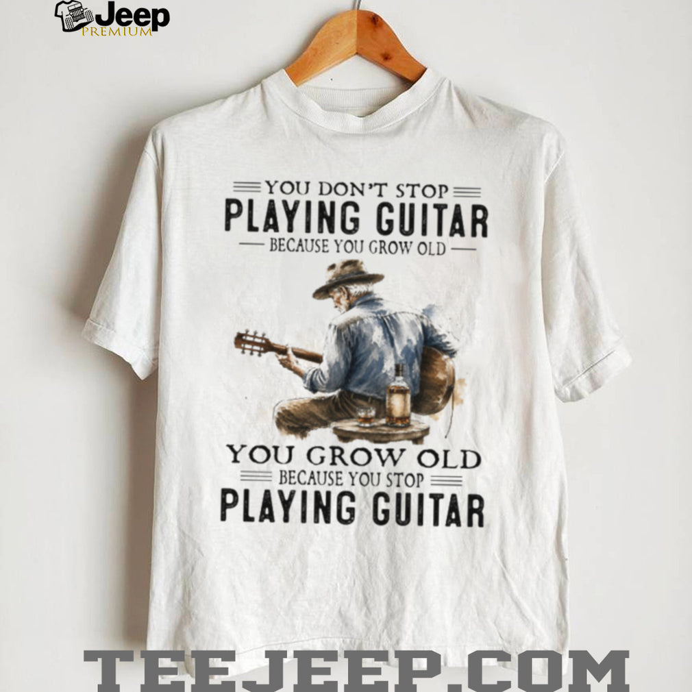 Guitar Player Old Man Playing Guitar Grow Old Quote Shirt