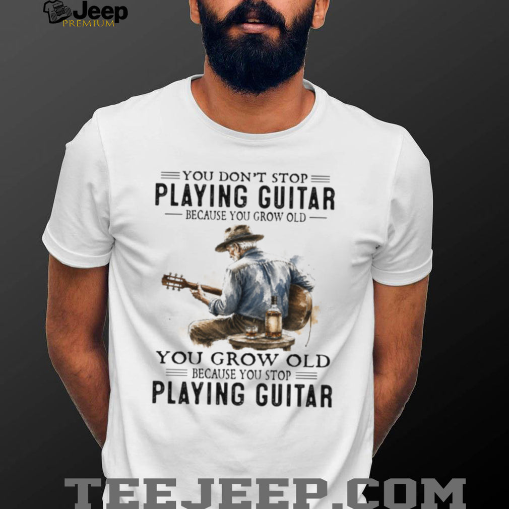Guitar Player Old Man Playing Guitar Grow Old Quote Shirt