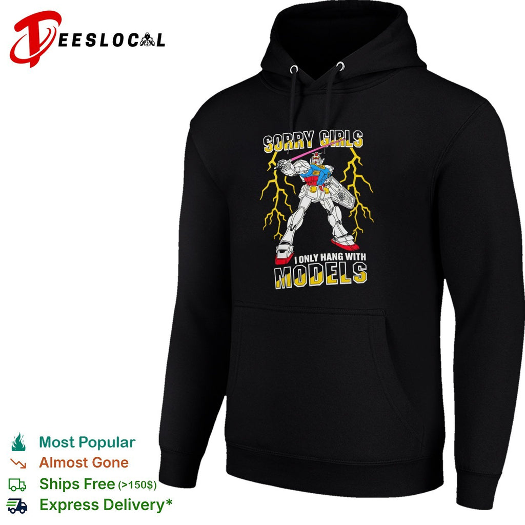 Gundam RX 78 2 Sorry Girls I Only Hang With Models Mobile Suit Anime Robot shirt