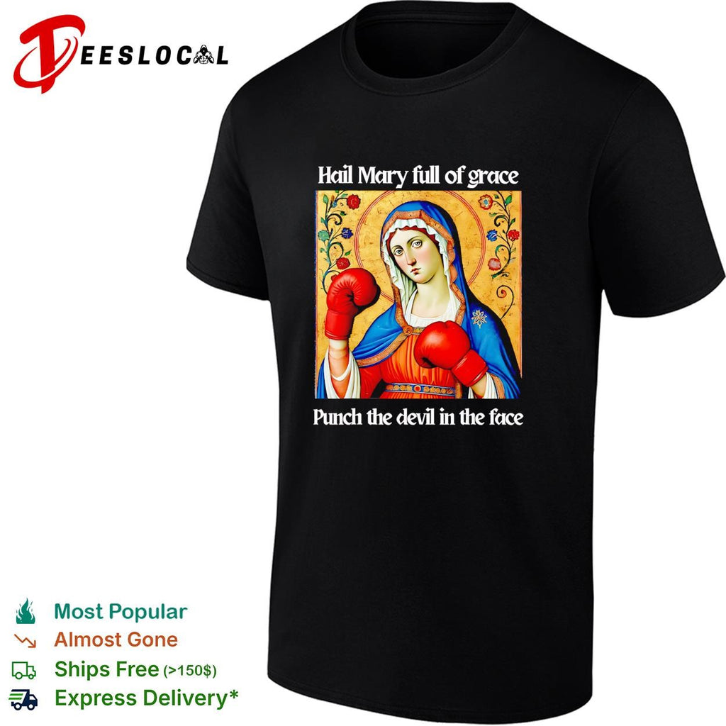 Hail Mary full of grace punch the devil in the face boxing funny shirt