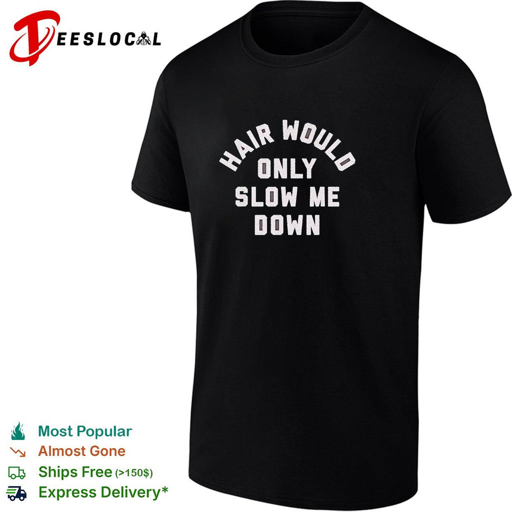 Hair would only slow me down motivational quote for bald heads funny humor shirt