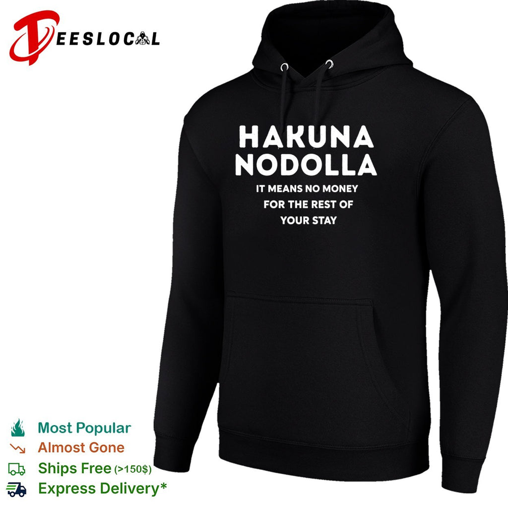 Hakuna Nodolla it means no money for the rest of your stay shirt