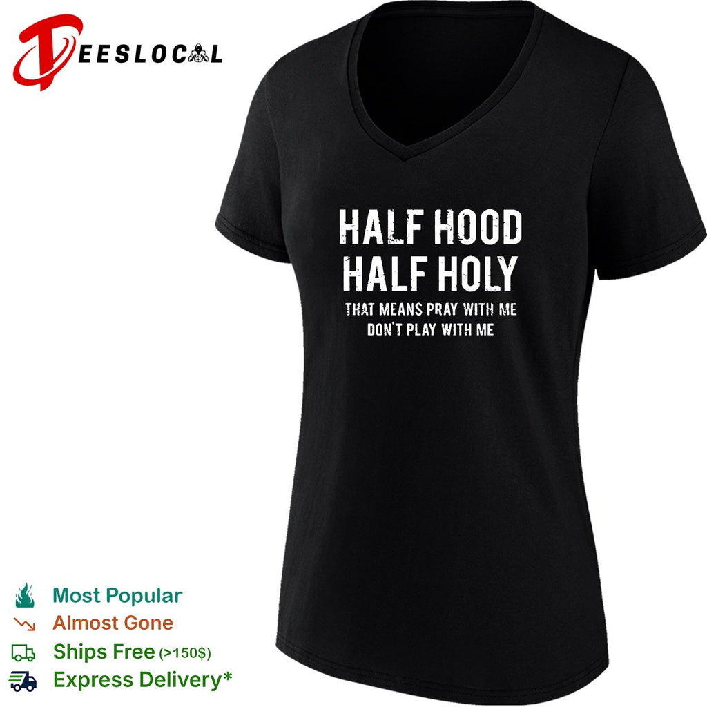 Half hood half holy pray with me don’t play with me bold text shirt