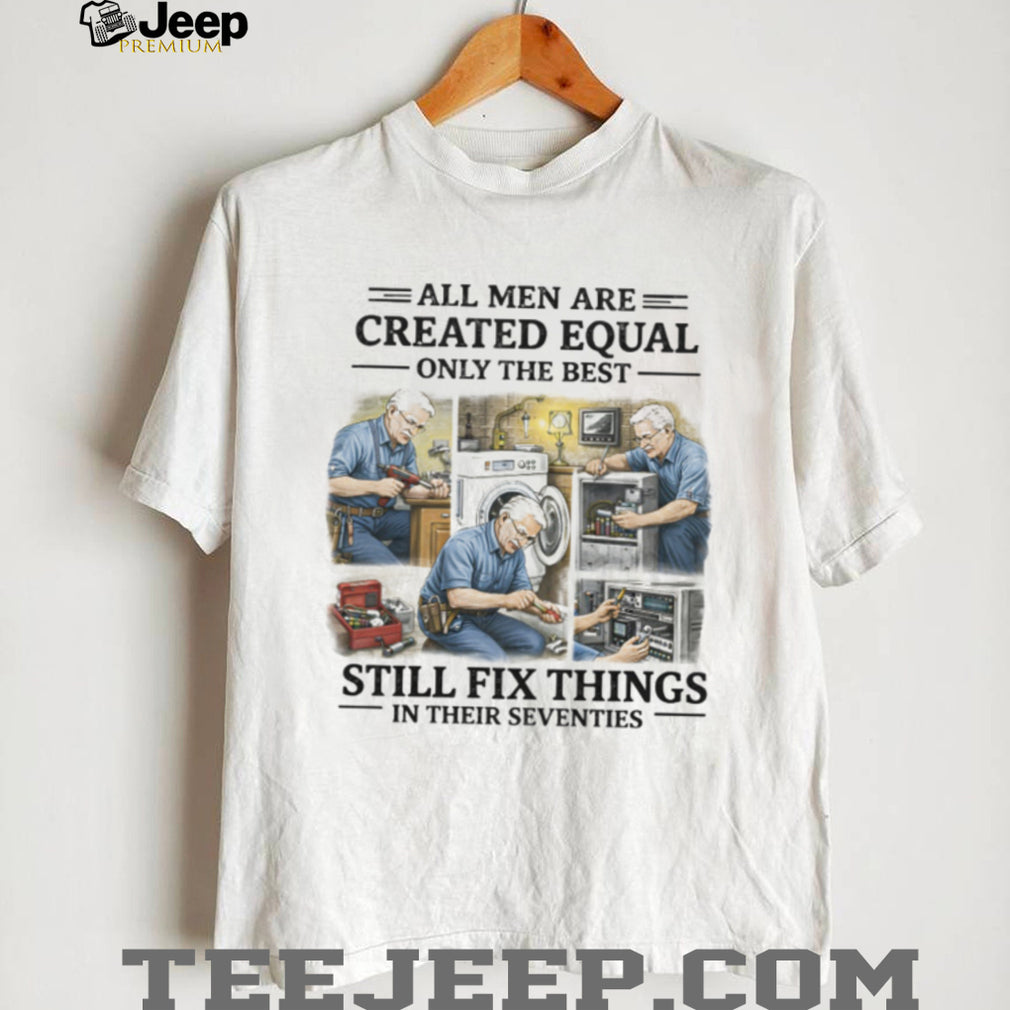 Handyman Gift Best Men Still Fix Things In Their Seventies T Shirt