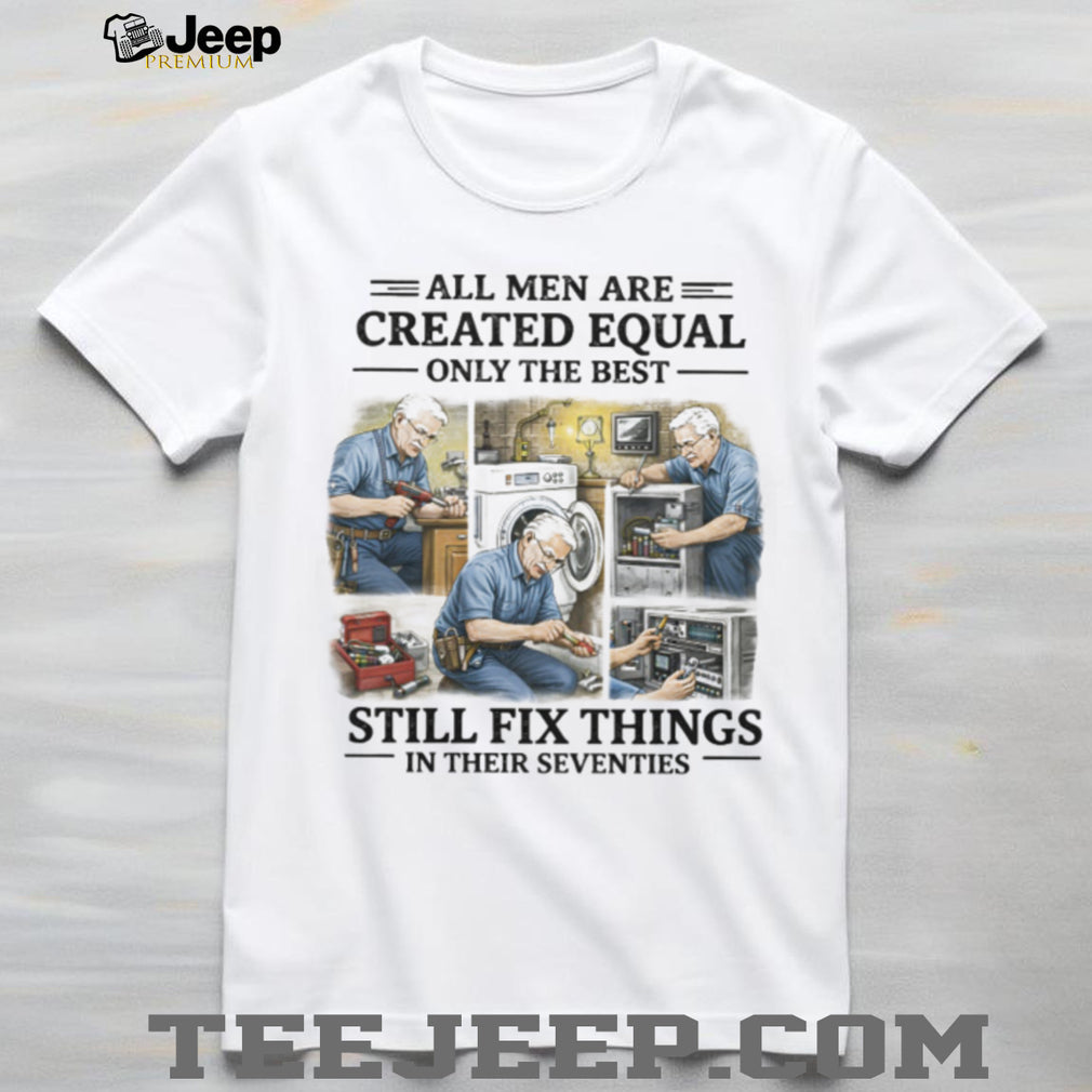 Handyman Gift Best Men Still Fix Things In Their Seventies T Shirt