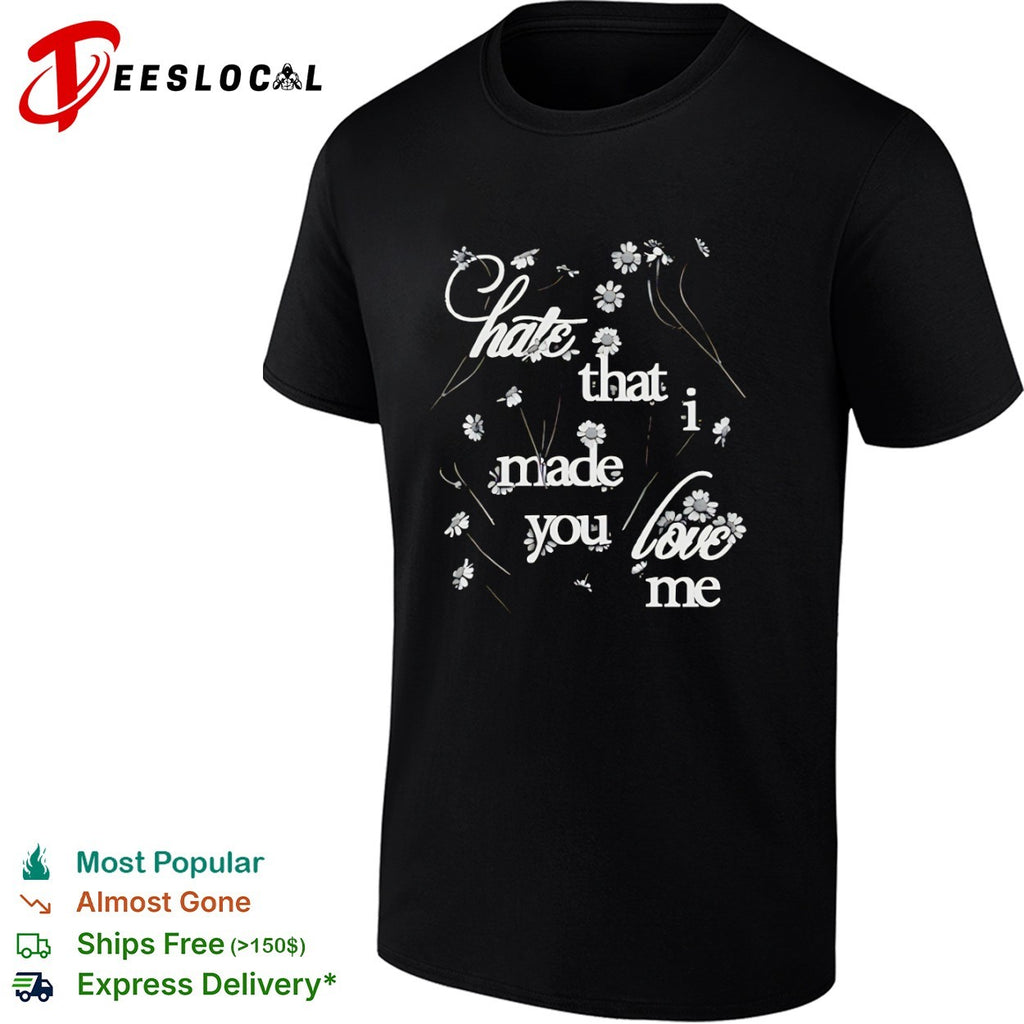 Hate that I made you love me Floral Daisy Aesthetic shirt