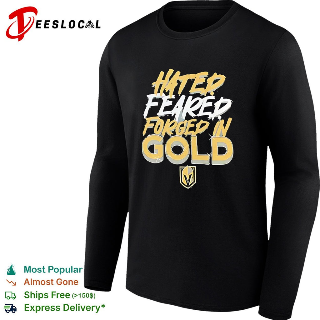 Hated Feared Forged in Gold Vegas Golden Knights NHL Hockey Team Fan Gear shirt