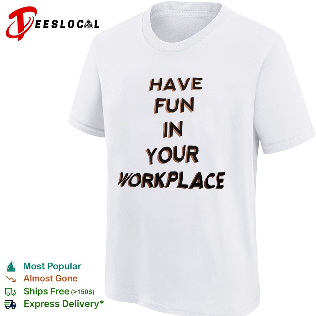 Have fun in your workplace shirt