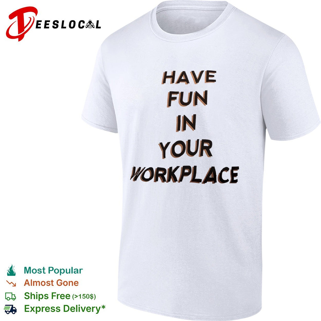 Have fun in your workplace shirt