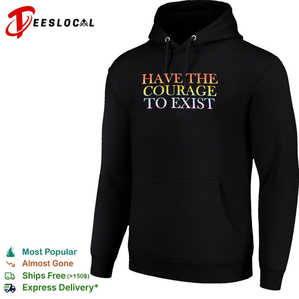 Have the courage to exist pride flag rainbow shirt