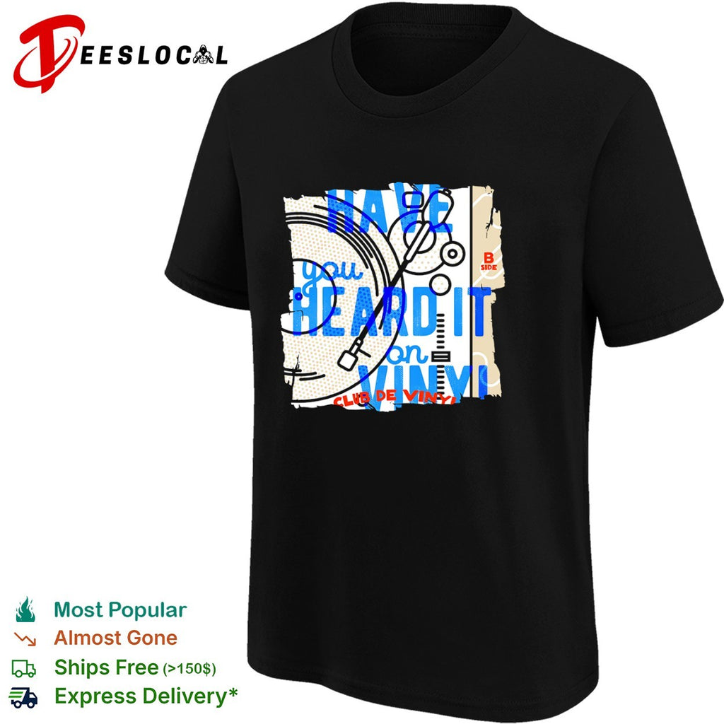 Have you heard it on vinyl club de vinyl B side shirt