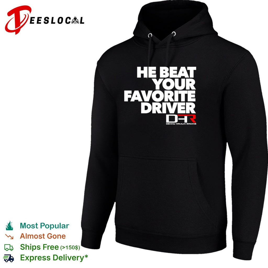 He Beat Your Favorite Driver Denny Hamlin Racing NASCAR Shirt
