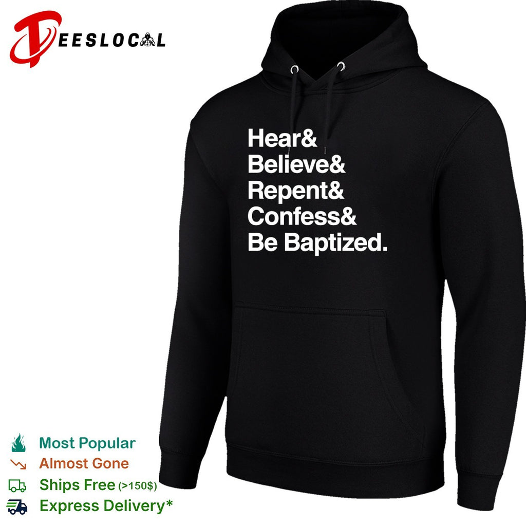 Hear and Believe and Repent and Confess and Be Baptized Religious Faith shirt