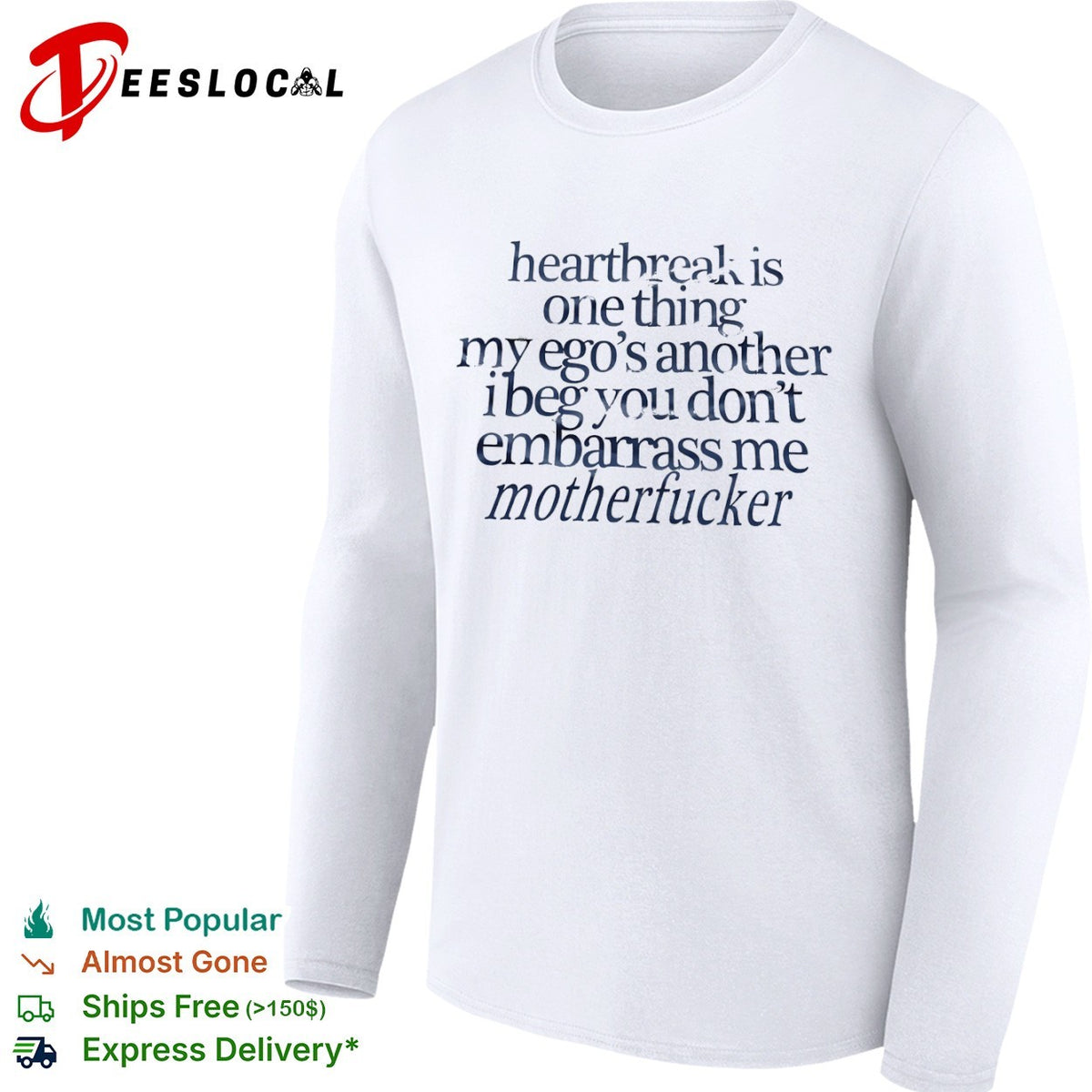 Heartbreak is one thing my ego s another i beg you dont embarrass me motherfucker shirt