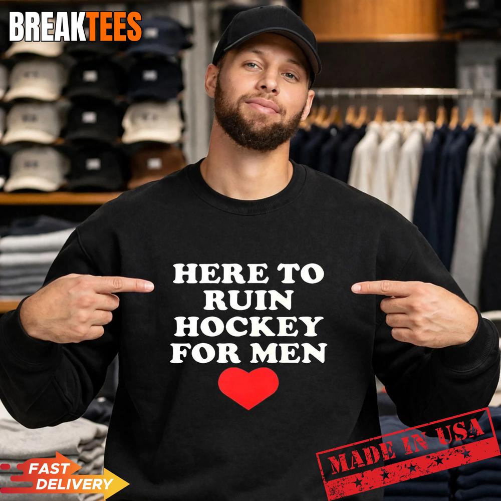 Here to ruin hockey for men heart Shirt