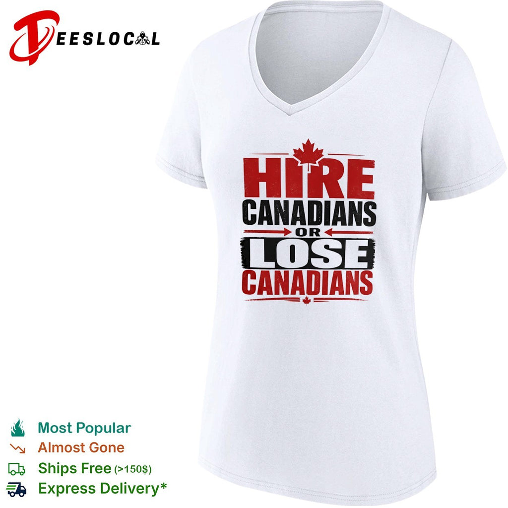 Hire Canadians or Lose Canadians National Pride Maple Leaf Canada Flag Shirt