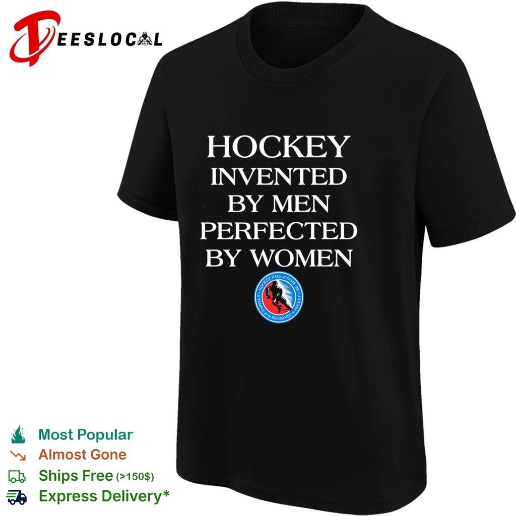 Hockey Hall of Fame sports equality player logo invented by men perfected by women shirt