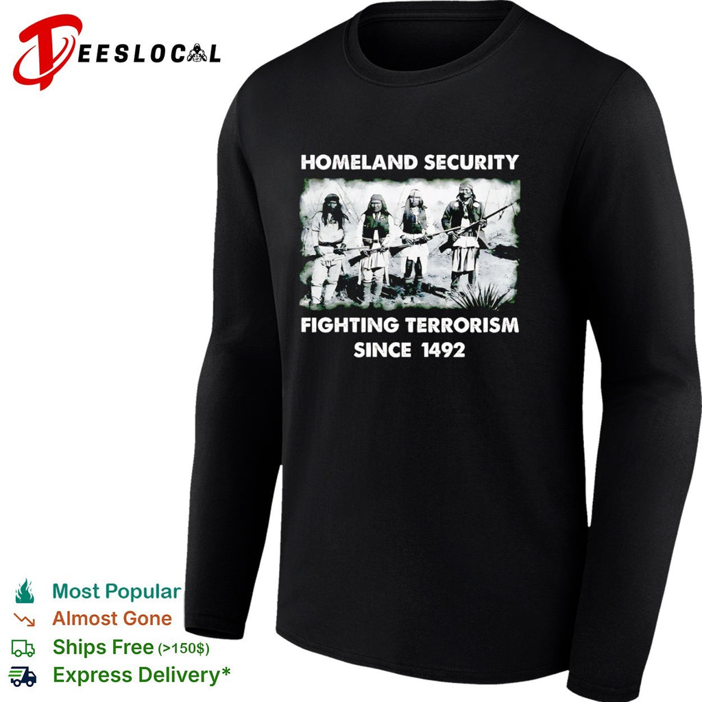 Homeland Security fighting terrorism since 1492 Native American warrior shirt
