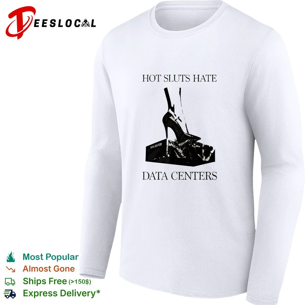 Sluts Hate Data Centers shirt