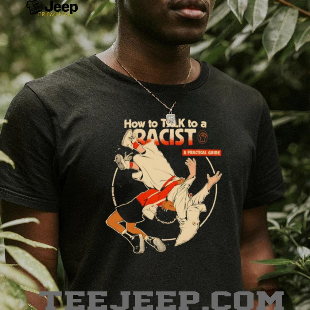 How To Talk To A Racist A Practical Guide Martial Arts Graphic T Shirt