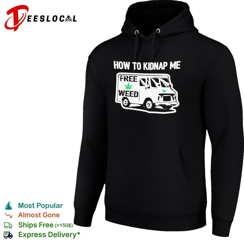 How to kidnap me free weed van shirt