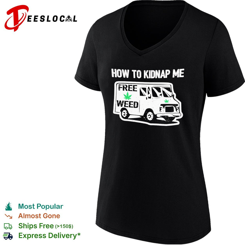 How to kidnap me free weed van shirt