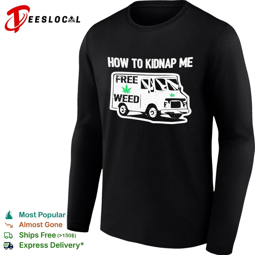 How to kidnap me free weed van shirt