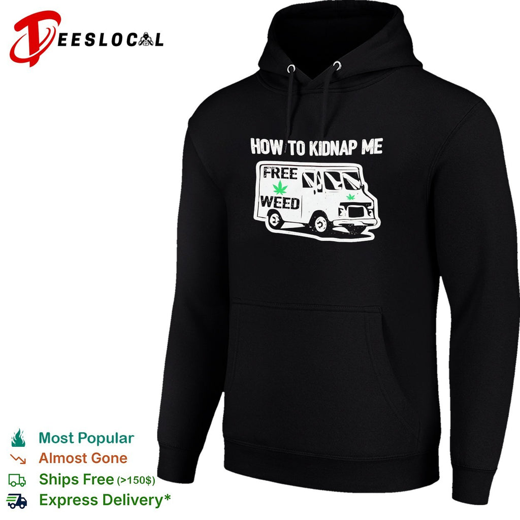 How to kidnap me free weed van humor adult shirt