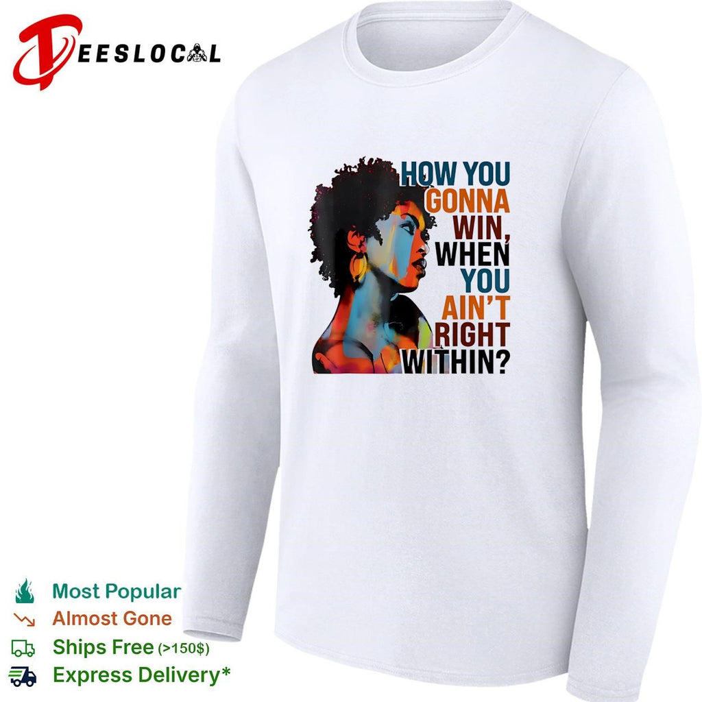 How you gonna win when you ain’t right within afro woman color portrait shirt