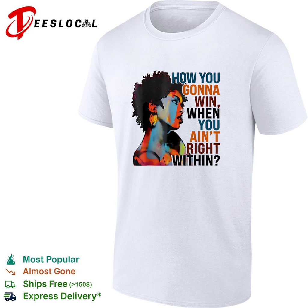 How you gonna win when you ain’t right within afro woman color portrait shirt