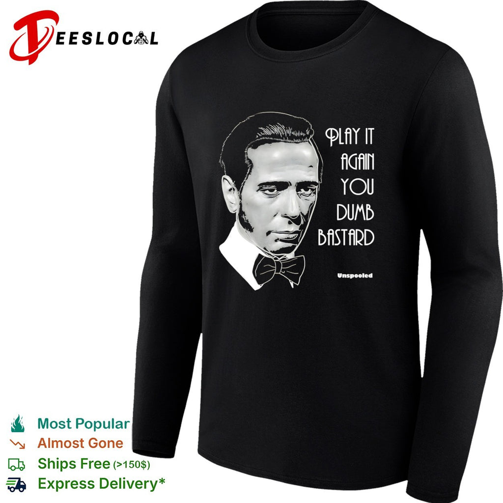 Humphrey Bogart Casablanca Play it again you dumb bastard Unspooled funny shirt