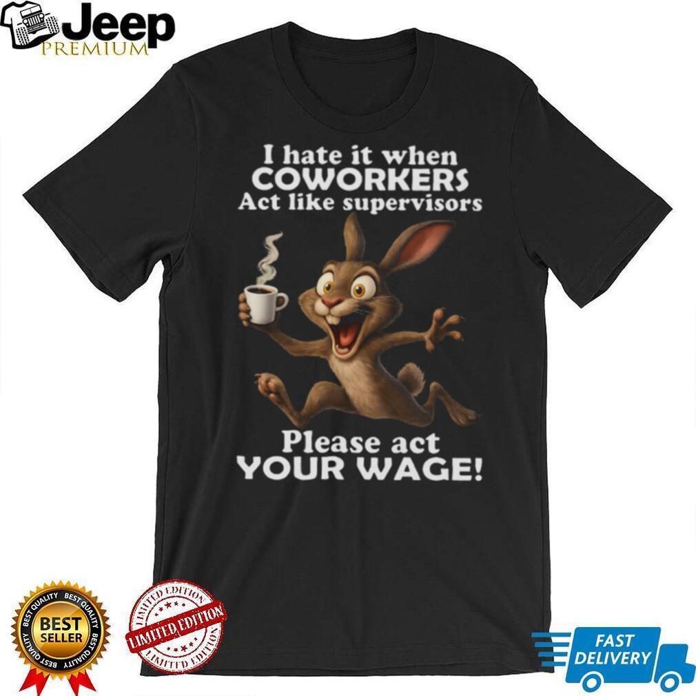 Hyper Rabbit Act Your Wage Coworkers vs Supervisors Tee