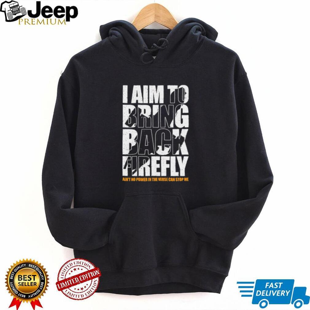 I Aim To Bring Back Firefly Browncoats Sci Fi Fan T Shirt