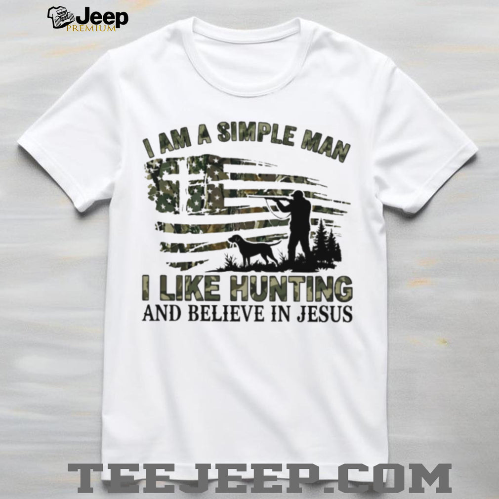 I Am A Simple Man I Like Hunting And Believe In Jesus T Shirt