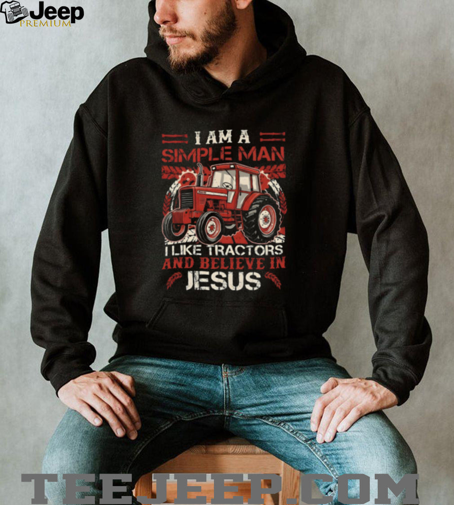 I Am A Simple Man I Like Tractors And Believe In Jesus Farmer T Shirt